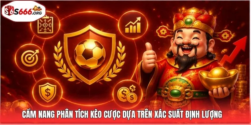 Cẩm nang phân tích kèo cược dựa trên xác suất định lượng